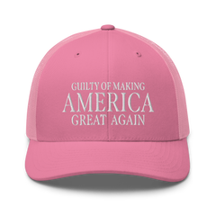 Guilty of Making America Great Again Trucker Cap