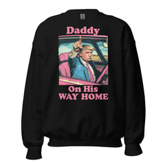 Daddy On His Way Home Sweatshirt