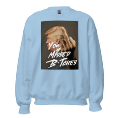 You Missed B*tches Sweatshirt