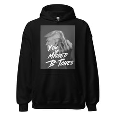 You Missed B*tches Hoodie