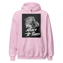 You Missed B*tches Hoodie