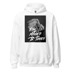 You Missed B*tches Hoodie