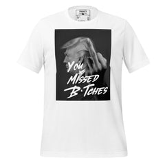 You Missed B*tches Tee