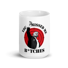 You Missed Me B*tches Mug